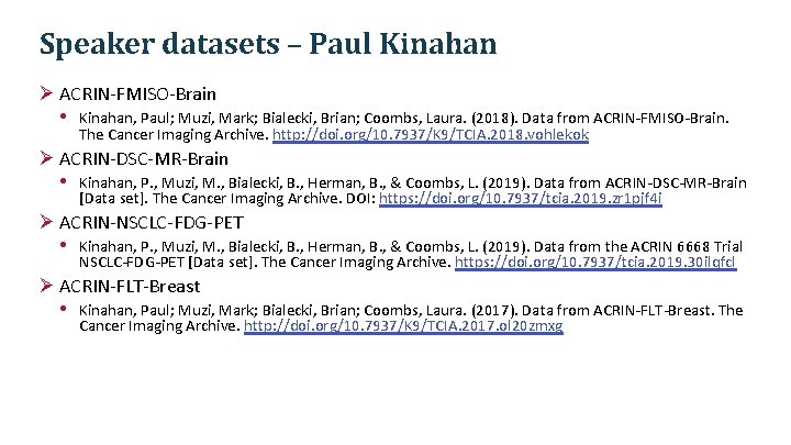 Speaker datasets – Paul Kinahan Ø ACRIN-FMISO-Brain • Kinahan, Paul; Muzi, Mark; Bialecki, Brian; Speaker datasets – Paul Kinahan Ø ACRIN-FMISO-Brain • Kinahan, Paul; Muzi, Mark; Bialecki, Brian;