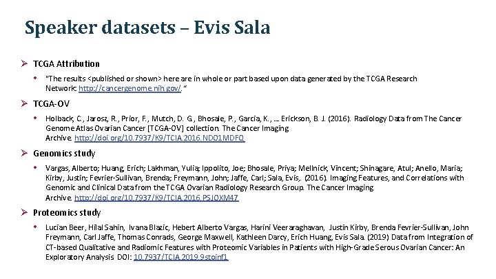 Speaker datasets – Evis Sala Ø TCGA Attribution • "The results <published or shown> Speaker datasets – Evis Sala Ø TCGA Attribution • "The results <published or shown>