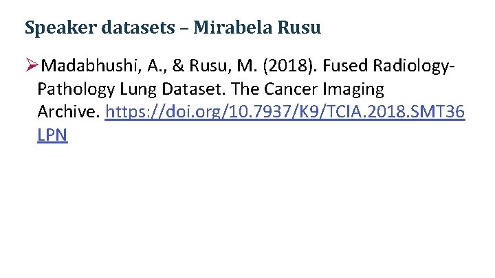 Speaker datasets – Mirabela Rusu ØMadabhushi, A. , & Rusu, M. (2018). Fused Radiology. Speaker datasets – Mirabela Rusu ØMadabhushi, A. , & Rusu, M. (2018). Fused Radiology.