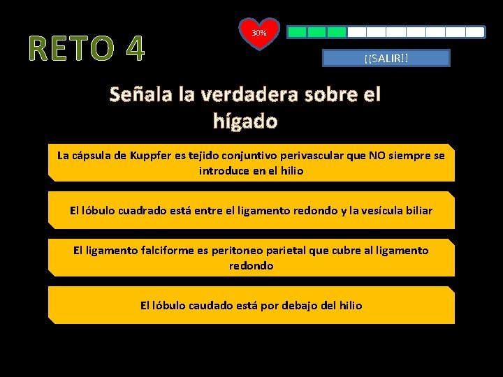 RETO 4 30% ¡¡SALIR!! Señala la verdadera sobre el hígado La cápsula de Kuppfer