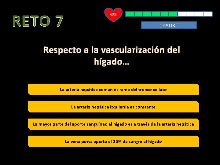 RETO 7 60% ¡¡SALIR!! Respecto a la vascularización del hígado… La arteria hepática común