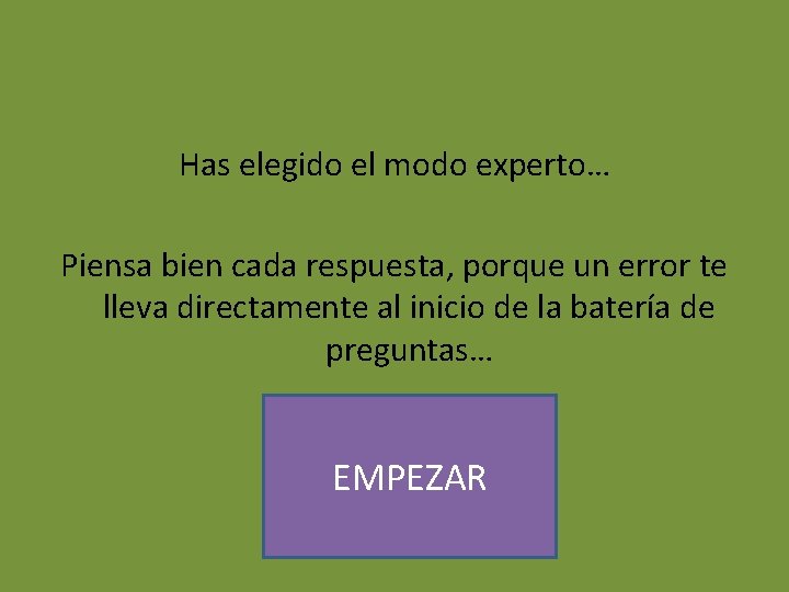 Has elegido el modo experto… Piensa bien cada respuesta, porque un error te lleva