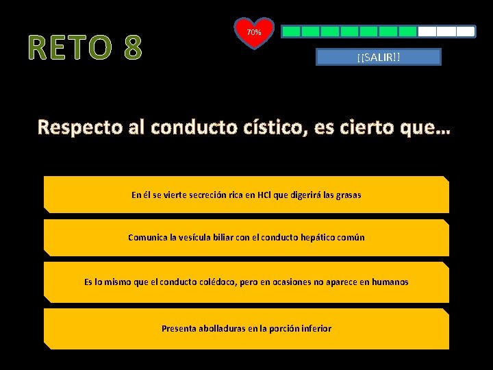 RETO 8 70% ¡¡SALIR!! Respecto al conducto cístico, es cierto que… En él se