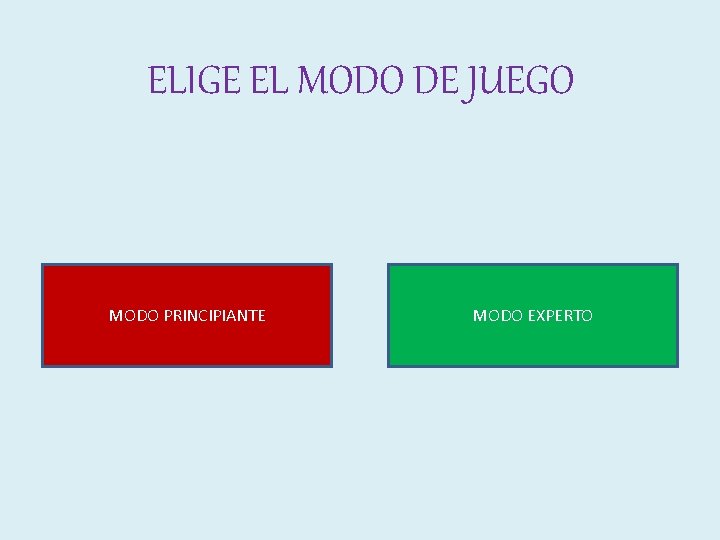 ELIGE EL MODO DE JUEGO MODO PRINCIPIANTE MODO EXPERTO 