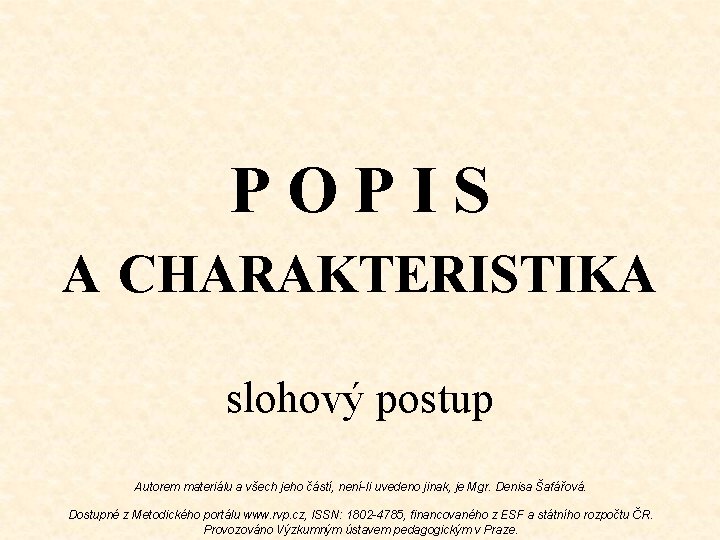 POPIS A CHARAKTERISTIKA slohový postup Autorem materiálu a všech jeho částí, není-li uvedeno jinak, POPIS A CHARAKTERISTIKA slohový postup Autorem materiálu a všech jeho částí, není-li uvedeno jinak,