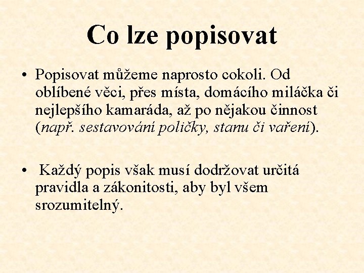 Co lze popisovat • Popisovat můžeme naprosto cokoli. Od oblíbené věci, přes místa, domácího Co lze popisovat • Popisovat můžeme naprosto cokoli. Od oblíbené věci, přes místa, domácího