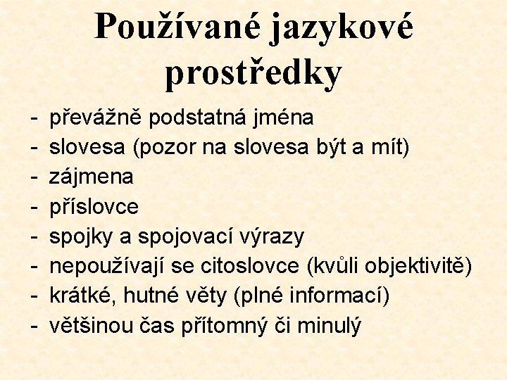 Používané jazykové prostředky - převážně podstatná jména slovesa (pozor na slovesa být a mít) Používané jazykové prostředky - převážně podstatná jména slovesa (pozor na slovesa být a mít)