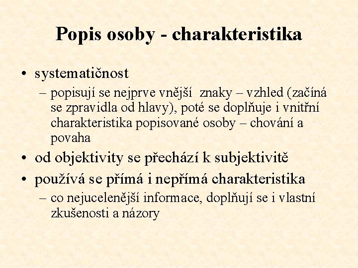 Popis osoby - charakteristika • systematičnost – popisují se nejprve vnější znaky – vzhled Popis osoby - charakteristika • systematičnost – popisují se nejprve vnější znaky – vzhled