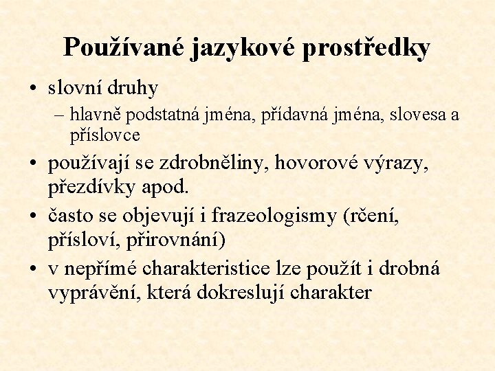 Používané jazykové prostředky • slovní druhy – hlavně podstatná jména, přídavná jména, slovesa a Používané jazykové prostředky • slovní druhy – hlavně podstatná jména, přídavná jména, slovesa a