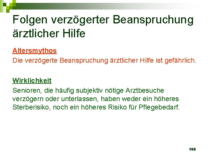 Folgen verzögerter Beanspruchung ärztlicher Hilfe Altersmythos Die verzögerte Beanspruchung ärztlicher Hilfe ist gefährlich. Wirklichkeit