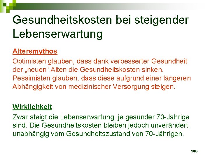 Gesundheitskosten bei steigender Lebenserwartung Altersmythos Optimisten glauben, dass dank verbesserter Gesundheit der „neuen“ Alten