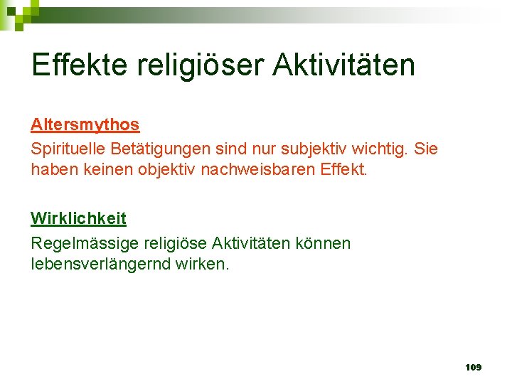 Effekte religiöser Aktivitäten Altersmythos Spirituelle Betätigungen sind nur subjektiv wichtig. Sie haben keinen objektiv