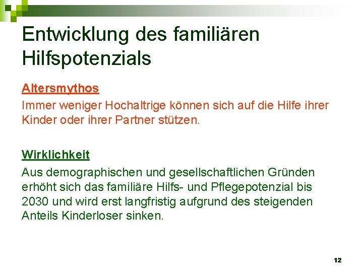 Entwicklung des familiären Hilfspotenzials Altersmythos Immer weniger Hochaltrige können sich auf die Hilfe ihrer