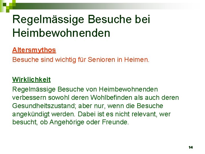 Regelmässige Besuche bei Heimbewohnenden Altersmythos Besuche sind wichtig für Senioren in Heimen. Wirklichkeit Regelmässige