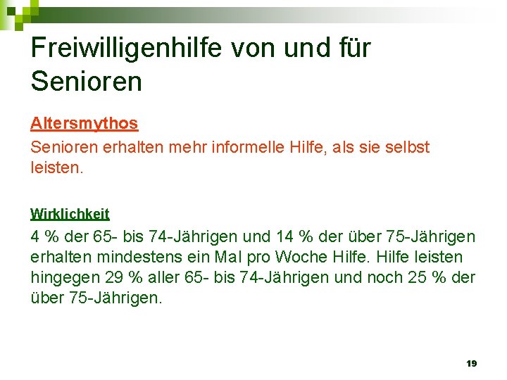 Freiwilligenhilfe von und für Senioren Altersmythos Senioren erhalten mehr informelle Hilfe, als sie selbst