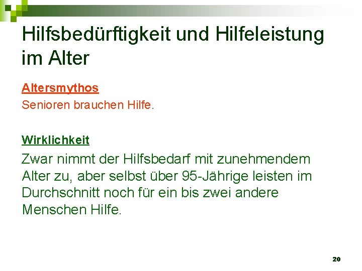 Hilfsbedürftigkeit und Hilfeleistung im Altersmythos Senioren brauchen Hilfe. Wirklichkeit Zwar nimmt der Hilfsbedarf mit