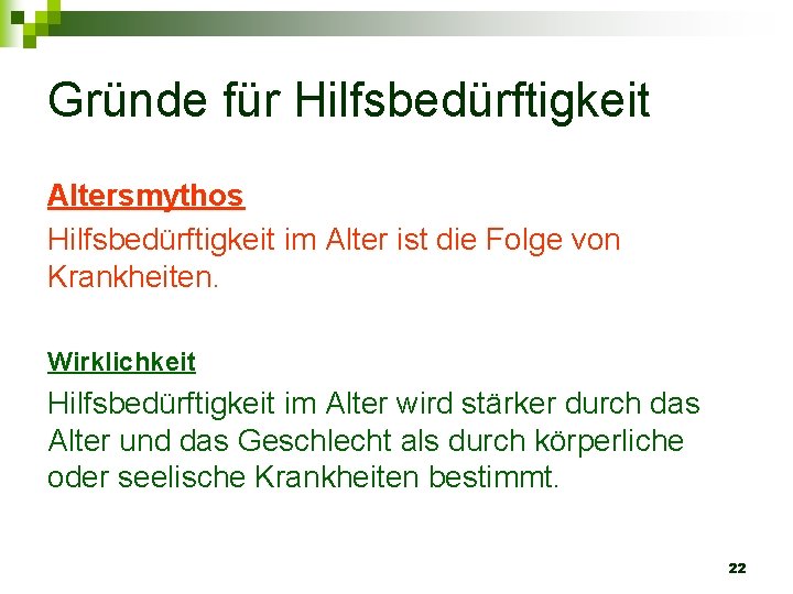 Gründe für Hilfsbedürftigkeit Altersmythos Hilfsbedürftigkeit im Alter ist die Folge von Krankheiten. Wirklichkeit Hilfsbedürftigkeit