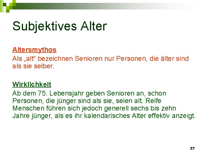 Subjektives Altersmythos Als „alt“ bezeichnen Senioren nur Personen, die älter sind als sie selber.