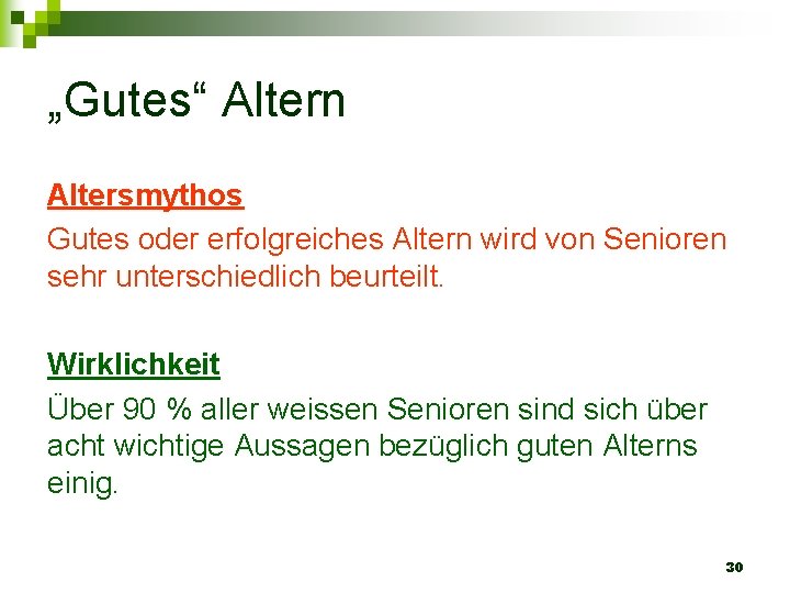 „Gutes“ Altern Altersmythos Gutes oder erfolgreiches Altern wird von Senioren sehr unterschiedlich beurteilt. Wirklichkeit