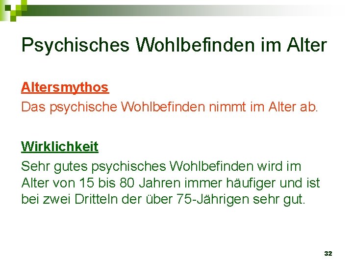 Psychisches Wohlbefinden im Altersmythos Das psychische Wohlbefinden nimmt im Alter ab. Wirklichkeit Sehr gutes