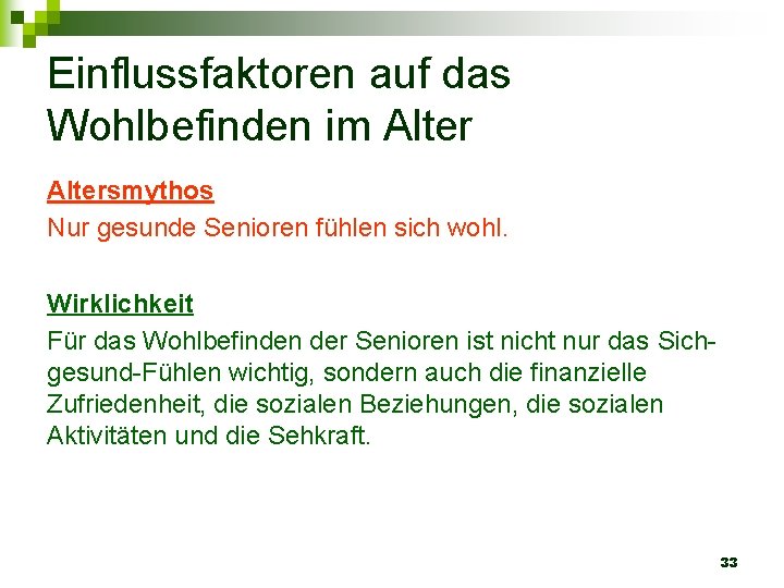 Einflussfaktoren auf das Wohlbefinden im Altersmythos Nur gesunde Senioren fühlen sich wohl. Wirklichkeit Für