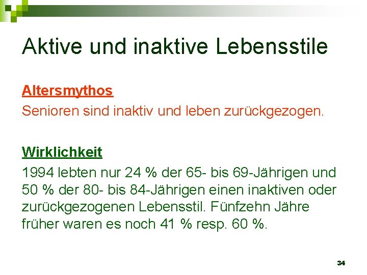 Aktive und inaktive Lebensstile Altersmythos Senioren sind inaktiv und leben zurückgezogen. Wirklichkeit 1994 lebten