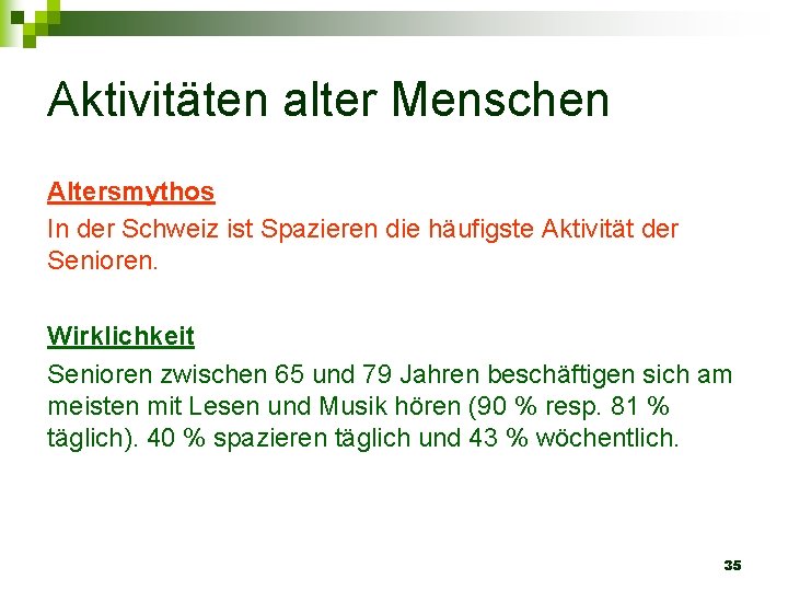 Aktivitäten alter Menschen Altersmythos In der Schweiz ist Spazieren die häufigste Aktivität der Senioren.
