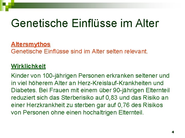 Genetische Einflüsse im Altersmythos Genetische Einflüsse sind im Alter selten relevant. Wirklichkeit Kinder von