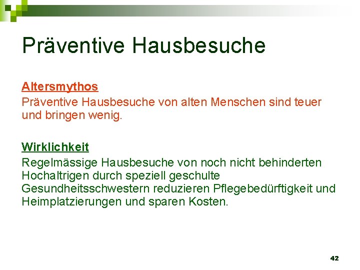 Präventive Hausbesuche Altersmythos Präventive Hausbesuche von alten Menschen sind teuer und bringen wenig. Wirklichkeit