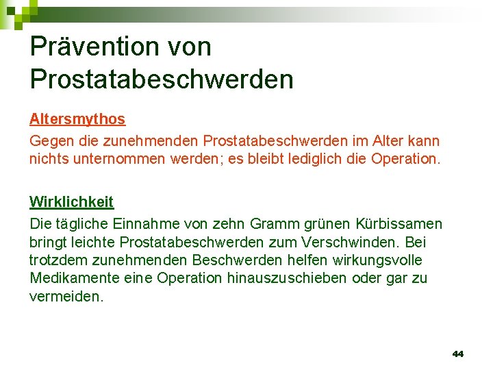 Prävention von Prostatabeschwerden Altersmythos Gegen die zunehmenden Prostatabeschwerden im Alter kann nichts unternommen werden;