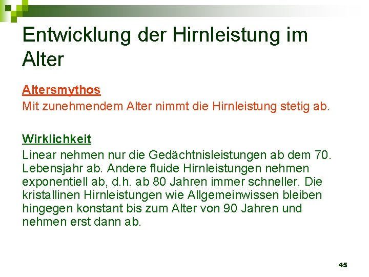 Entwicklung der Hirnleistung im Altersmythos Mit zunehmendem Alter nimmt die Hirnleistung stetig ab. Wirklichkeit