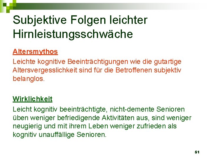 Subjektive Folgen leichter Hirnleistungsschwäche Altersmythos Leichte kognitive Beeinträchtigungen wie die gutartige Altersvergesslichkeit sind für