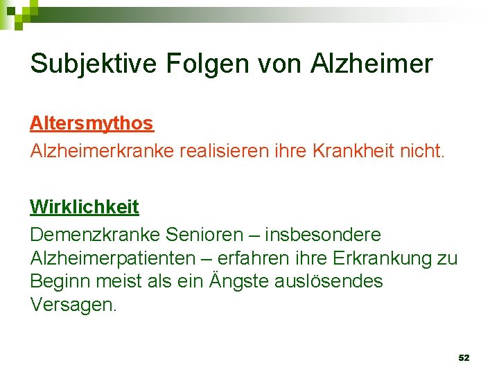 Subjektive Folgen von Alzheimer Altersmythos Alzheimerkranke realisieren ihre Krankheit nicht. Wirklichkeit Demenzkranke Senioren –
