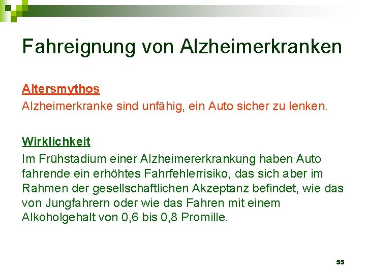 Fahreignung von Alzheimerkranken Altersmythos Alzheimerkranke sind unfähig, ein Auto sicher zu lenken. Wirklichkeit Im