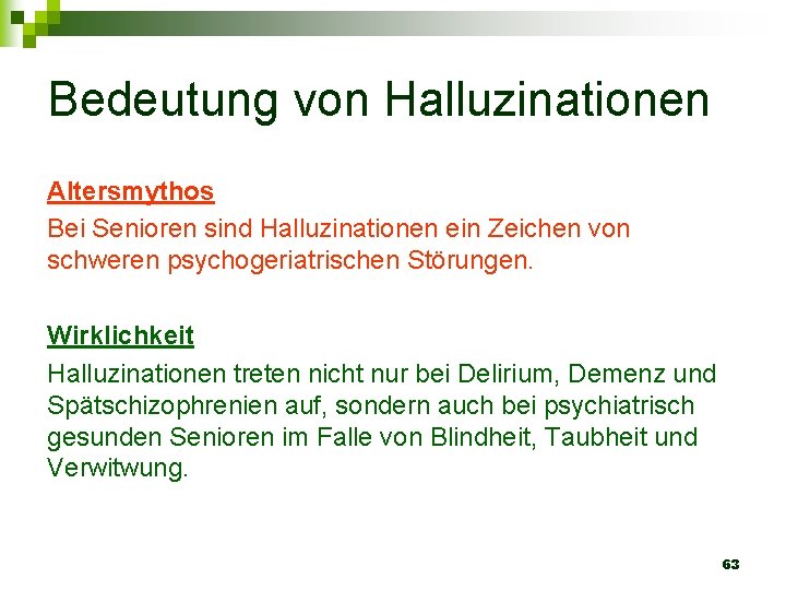 Bedeutung von Halluzinationen Altersmythos Bei Senioren sind Halluzinationen ein Zeichen von schweren psychogeriatrischen Störungen.