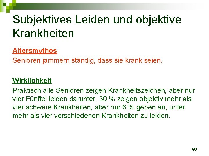Subjektives Leiden und objektive Krankheiten Altersmythos Senioren jammern ständig, dass sie krank seien. Wirklichkeit