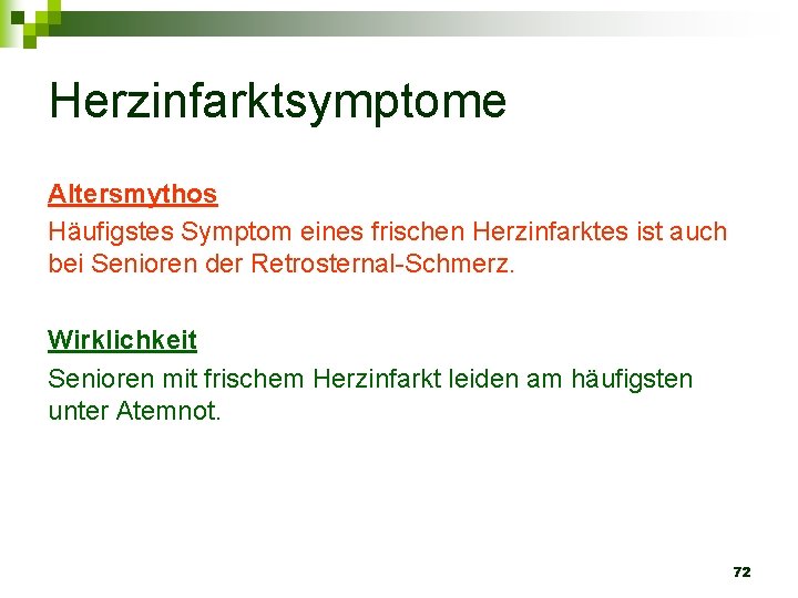 Herzinfarktsymptome Altersmythos Häufigstes Symptom eines frischen Herzinfarktes ist auch bei Senioren der Retrosternal-Schmerz. Wirklichkeit