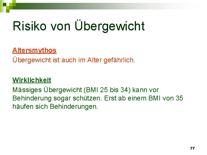 Risiko von Übergewicht Altersmythos Übergewicht ist auch im Alter gefährlich. Wirklichkeit Mässiges Übergewicht (BMI