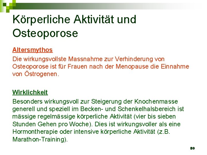 Körperliche Aktivität und Osteoporose Altersmythos Die wirkungsvollste Massnahme zur Verhinderung von Osteoporose ist für