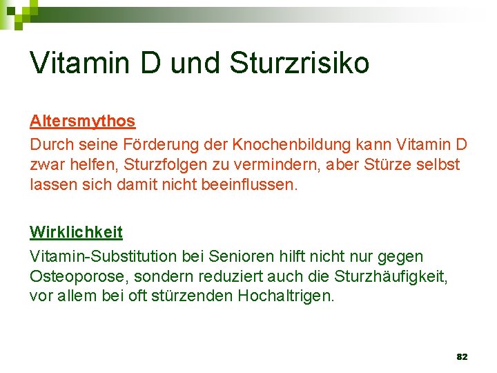 Vitamin D und Sturzrisiko Altersmythos Durch seine Förderung der Knochenbildung kann Vitamin D zwar