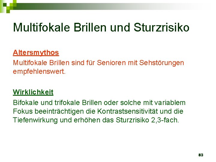 Multifokale Brillen und Sturzrisiko Altersmythos Multifokale Brillen sind für Senioren mit Sehstörungen empfehlenswert. Wirklichkeit