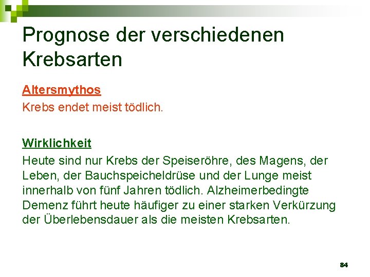 Prognose der verschiedenen Krebsarten Altersmythos Krebs endet meist tödlich. Wirklichkeit Heute sind nur Krebs