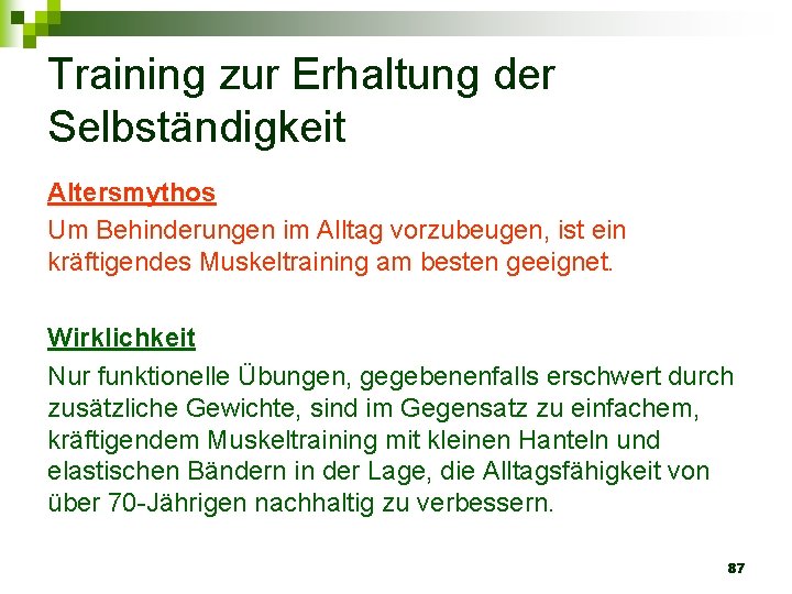 Training zur Erhaltung der Selbständigkeit Altersmythos Um Behinderungen im Alltag vorzubeugen, ist ein kräftigendes