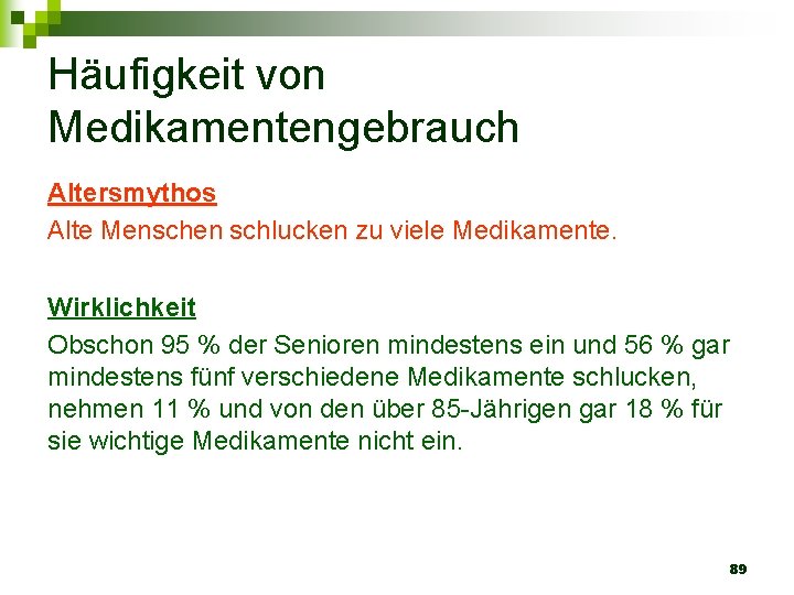 Häufigkeit von Medikamentengebrauch Altersmythos Alte Menschen schlucken zu viele Medikamente. Wirklichkeit Obschon 95 %