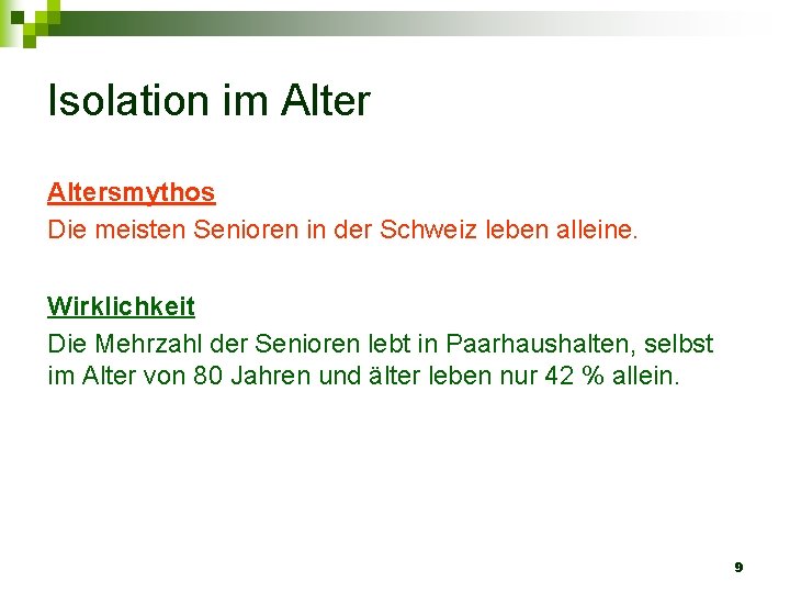 Isolation im Altersmythos Die meisten Senioren in der Schweiz leben alleine. Wirklichkeit Die Mehrzahl