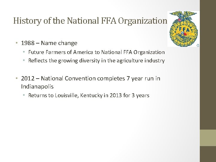 History of the National FFA Organization • 1988 – Name change • Future Farmers