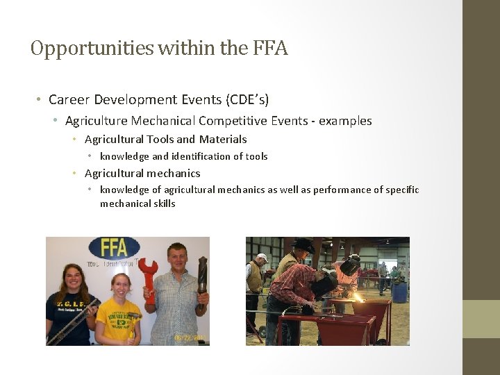 Opportunities within the FFA • Career Development Events (CDE’s) • Agriculture Mechanical Competitive Events