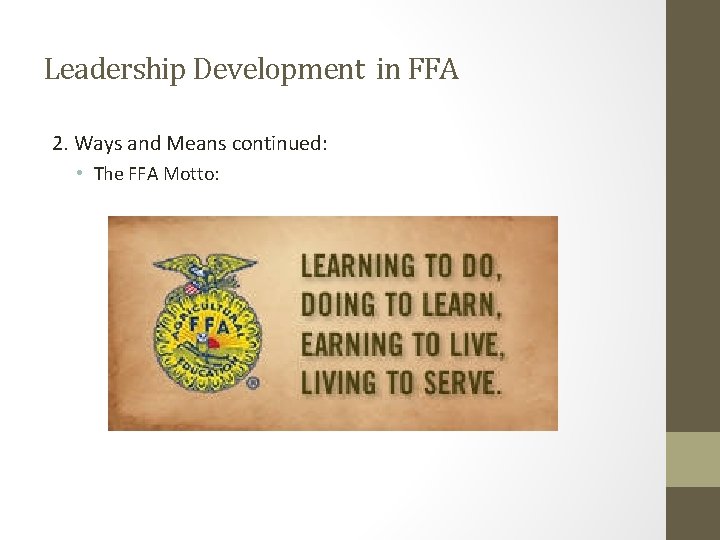 Leadership Development in FFA 2. Ways and Means continued: • The FFA Motto: Leadership Development in FFA 2. Ways and Means continued: • The FFA Motto: