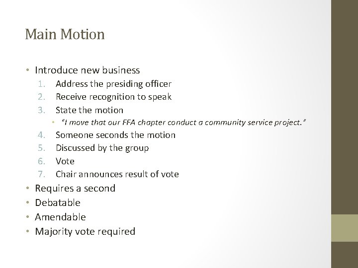 Main Motion • Introduce new business 1. Address the presiding officer 2. Receive recognition