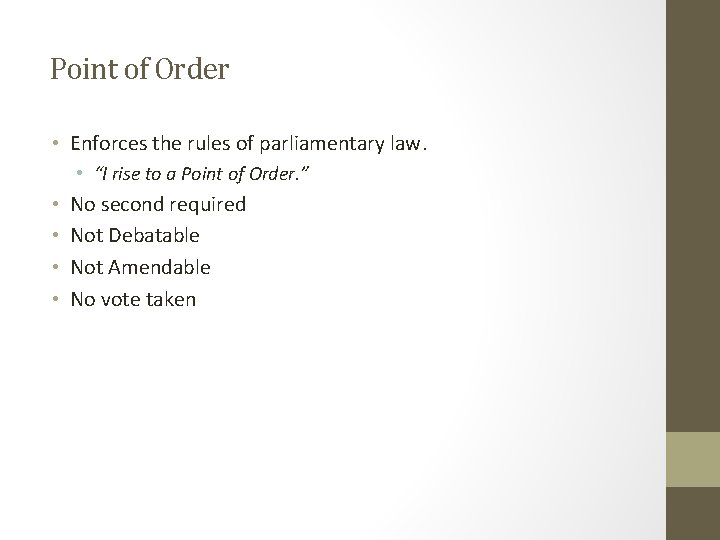 Point of Order • Enforces the rules of parliamentary law. • “I rise to Point of Order • Enforces the rules of parliamentary law. • “I rise to